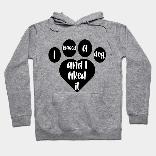 I Kissed A Dog And I Liked It Heart Pawprint Hoodie by KayBee Gift Shop